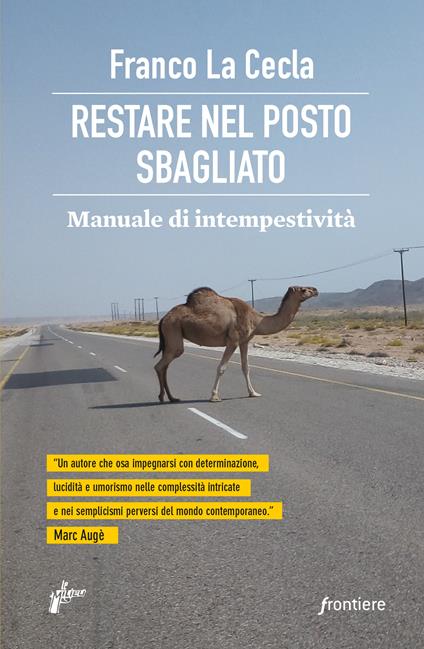 Restare nel posto sbagliato. Manuale di intempestività - Franco La Cecla - ebook