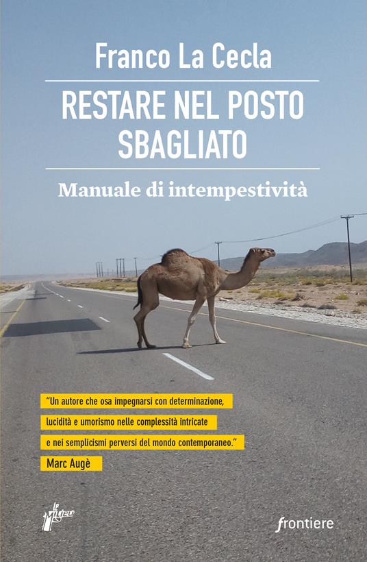 Restare nel posto sbagliato. Manuale di intempestività - Franco La Cecla - ebook