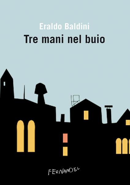 Tre mani nel buio - Eraldo Baldini - ebook