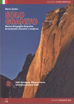 Solo granito. Vol. 2: Val Codera, Val dei ratti, Val Bondasca, Albigna, Val del Forno. Arrampicate classiche e moderne