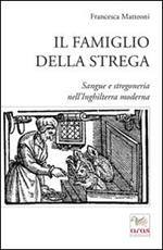 Il famiglio della strega. Sangue e stregoneria nell'Inghiletrra moderna