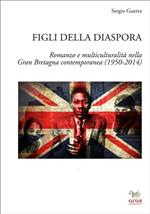 Figli della diaspora. Romanzo e multiculturalità nella Gran Bretagna contemporanea (1950-2014)