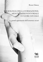 Sociologia della formazione. Mente imprenditoriale e cuore sociale. Le grandi opportunità dell'economia sociale