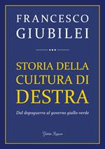 Storia della cultura di destra. Dal dopoguerra al governo giallo-verde