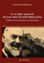 Io un figlio spirituale di san Pio da Pietrelcina. L’inizio di un cammino di conversione