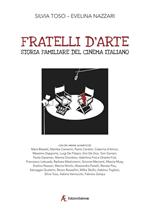 Fratelli d'arte. Storia familiare del cinema italiano