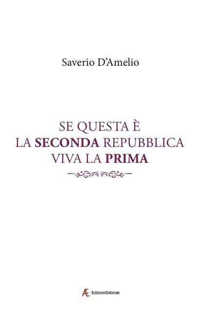 Se questa è la Seconda Repubblica, viva la Prima - Saverio D'Amelio - copertina