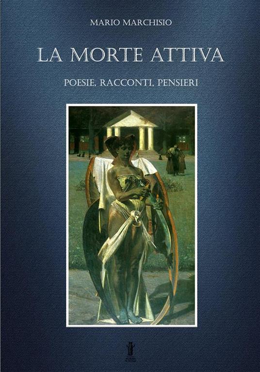 La morte attiva. Poesie, racconti, pensieri - Mario Marchisio - copertina