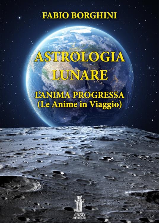Astrologia lunare. L'anima progressa - Fabio Borghini - ebook