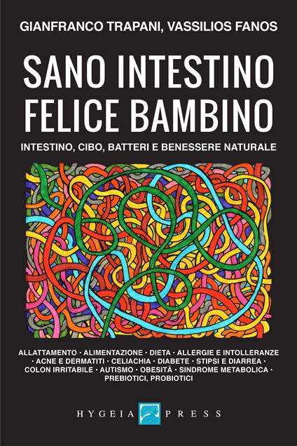 Sano intestino felice bambino. Intestino, cibo, batteri e benessere naturale - Gianfranco Trapani,Vassilios Fanos - copertina