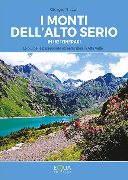 I monti dell'Alto Serio in 162 itinerari. Le più belle passeggiate ed escursioni in Alta Valle - Giorgio Rizzoli - copertina