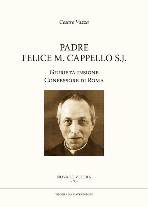 Padre Felice M. Cappello S.J. Giurista insigne. Confessore di Roma - Cesare Vazza - copertina