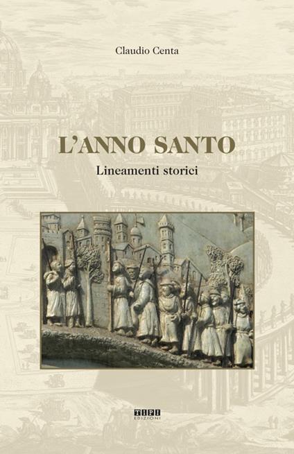 L' anno santo. Lineamenti storici - Claudio Centa - copertina