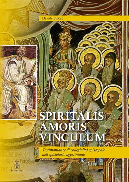 Spiritalis amoris vinculum. Testimonianze di collegialità episcopale nell'epistolario agostiniano - Davide Fiocco - copertina