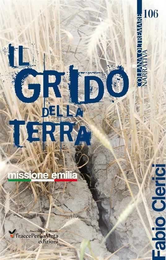 Il grido della terra. Missione Emilia - Fabio Clerici,Lorenzo Spurio - ebook