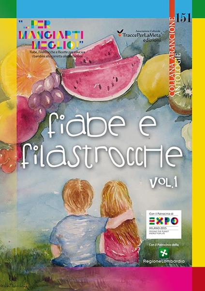 Fiabe e filastrocche «... per mangiart i meglio». Fiabe, Filastrocche e Ricette per educare i bambini alla corretta alimentazione. Vol. 1 - copertina