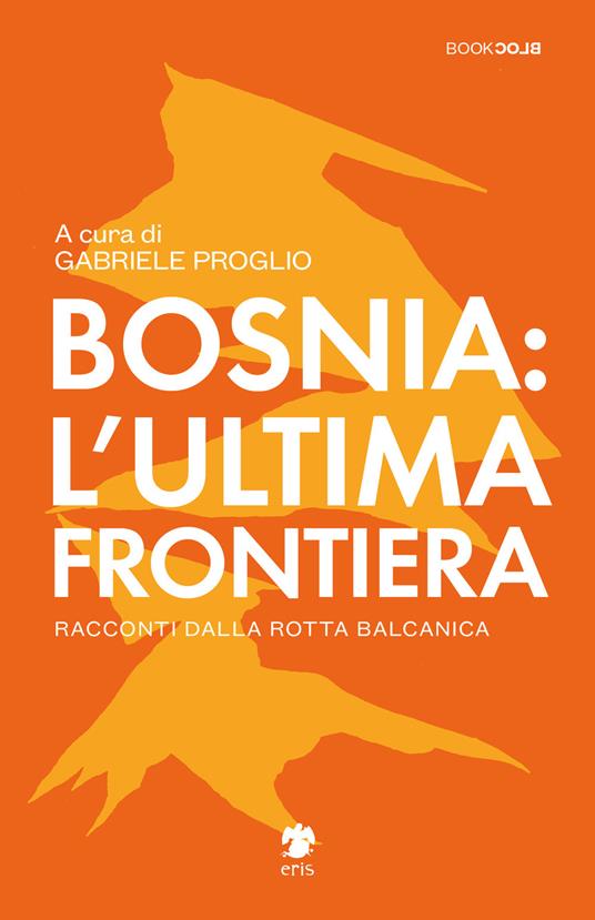 Bosnia: l'ultima frontiera. Racconti dalla rotta balcanica - copertina