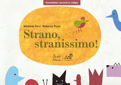 Strano, stranissimo! Versione kamishibai. Ediz. illustrata - Michele Ferri,Roberta Pucci - copertina