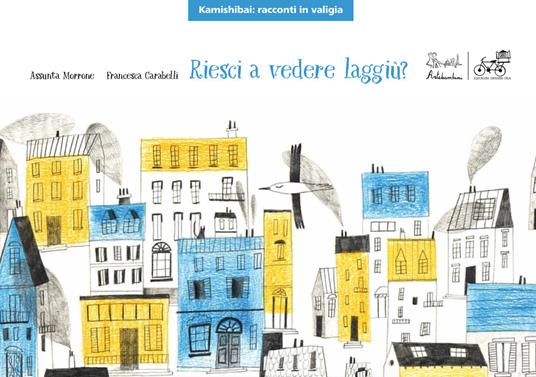 Riesci a vedere laggiù? Versione kamishibai. Ediz. illustrata - Assunta Morrone,Francesca Carabelli - copertina