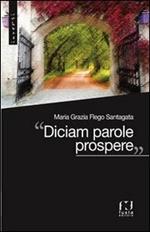 «Diciam parole prospere»