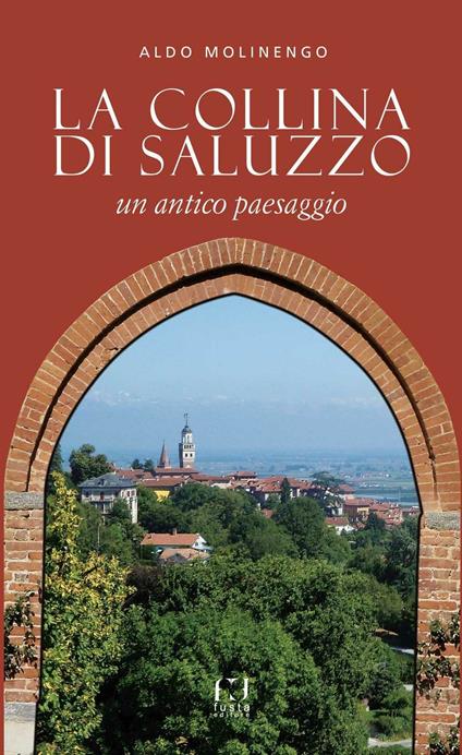 La collina di Saluzzo. Un antico paesaggio - Aldo Molinengo - copertina