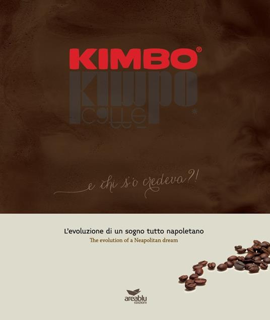 Kimbo. E chi s' 'o credeva?! L'evoluzione di un sogno tutto napoletano-The evolution of a Neapolitan dream - Maria Rosaria Napolitano,Vittoria Marino - copertina