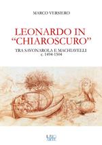 Leonardo in «chiaroscuro». Tra Savonarola e Machiavelli ca. 1494-1504