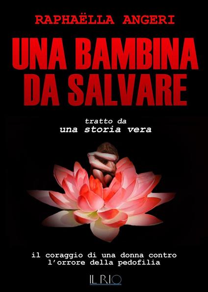 Una bambina da salvare. Il coraggio di una donna contro l'orrore della pedofilia - Raphaëlla Angeri - copertina