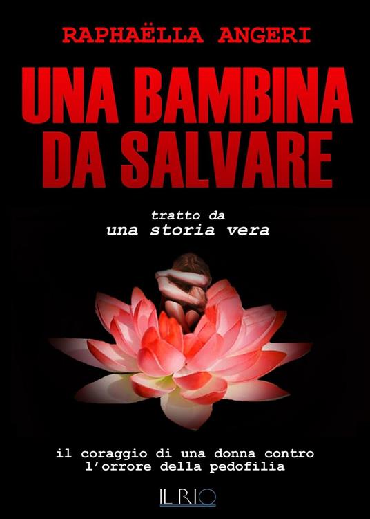 Una bambina da salvare. Il coraggio di una donna contro l'orrore della pedofilia - Raphaëlla Angeri - copertina