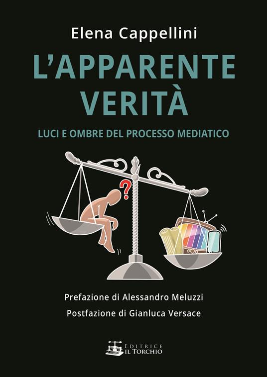 L' apparente verità. Luci e ombre del linguaggio mediatico - Elena  Cappellini - Libro - Il Torchio (Padova) - | laFeltrinelli