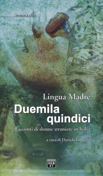 Lingua madre Duemilaquindici. Racconti di donne straniere in Italia - copertina