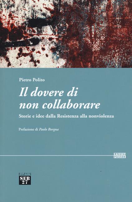 Il dovere di non collaborare. Storie e idee alla resistenza alla nonviolenza - Pietro Polito - copertina