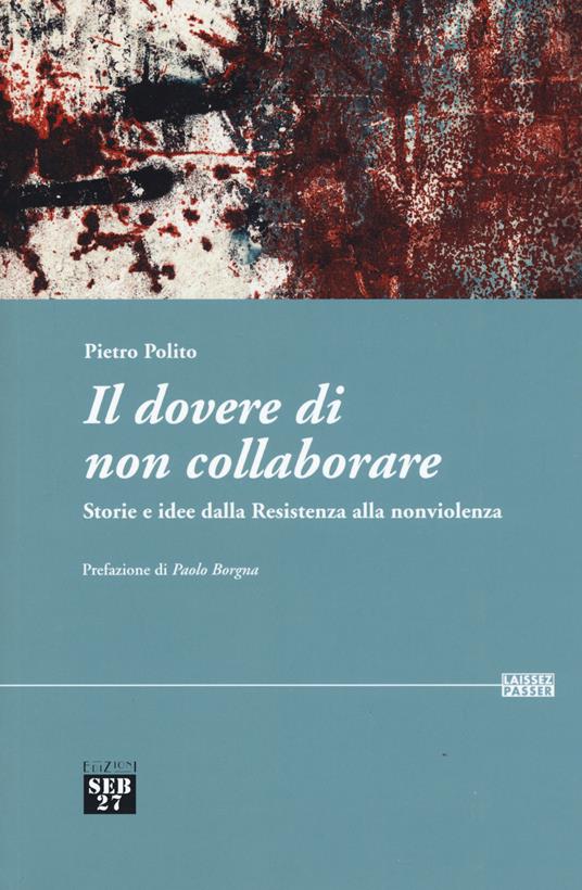 Il dovere di non collaborare. Storie e idee alla resistenza alla nonviolenza - Pietro Polito - copertina