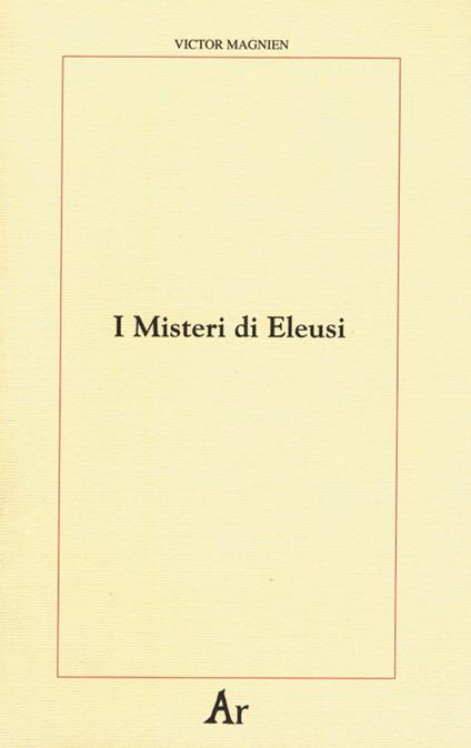 I misteri di Eleusi. Origini e rituale delle iniziazioni elusine - Victor Magnien - copertina