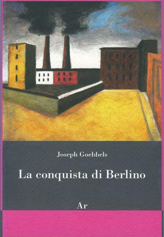 La conquista di Berlino - Joseph Goebbels - copertina