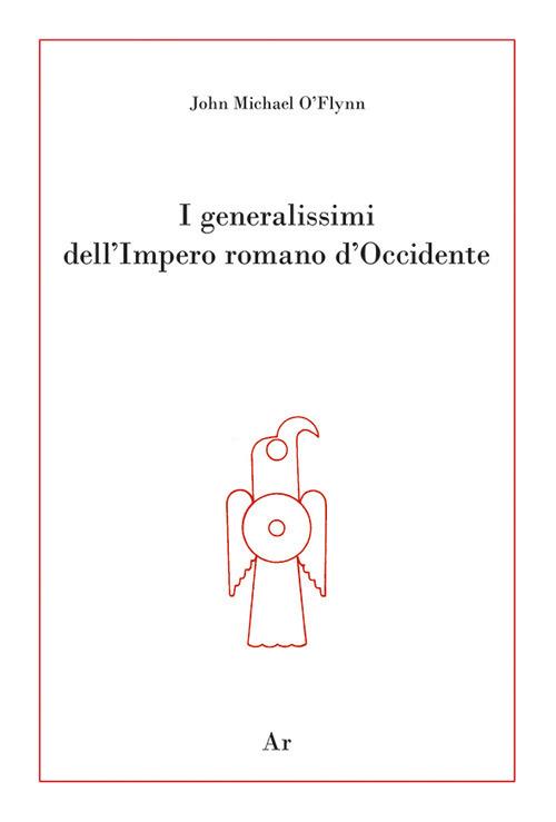 I generalissimi dell'Impero romano d'Occidente - John Michael O'Flynn - copertina