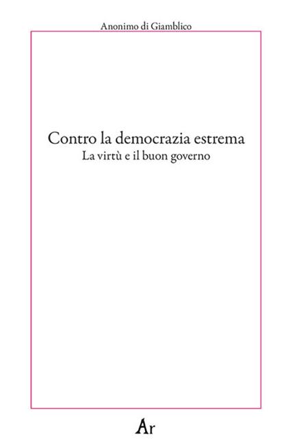 Contro la democrazia estrema. La virtù e il buon governo - copertina