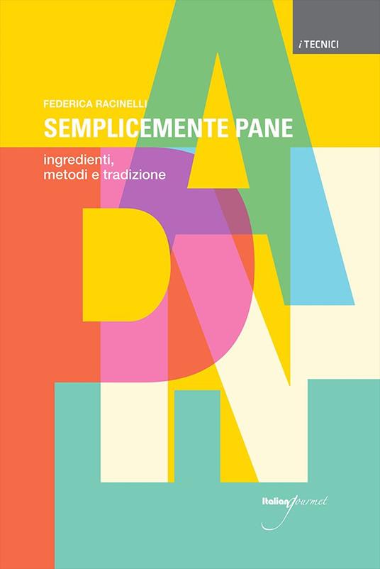 Semplicemente pane. Ingredienti, metodi e tradizione - Federica Racinelli - copertina