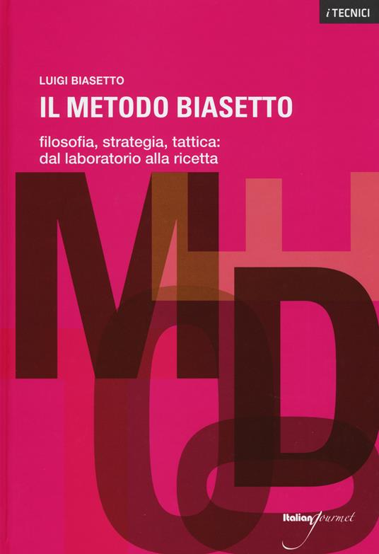 Il metodo Biasetto. Filosofia, strategia, tattica: dal laboratorio alla ricetta - Luigi Biasetto - copertina