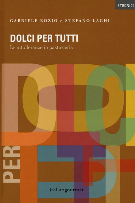 Dolci per tutti. Le intolleranze in pasticceria. Ediz. a colori - Gabriele Bozio,Stefano Laghi - copertina