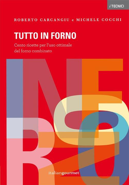 Tutto in forno. Cento ricette per l'uso ottimale del forno combinato - Roberto Carcangiu,Michele Cocchi - copertina