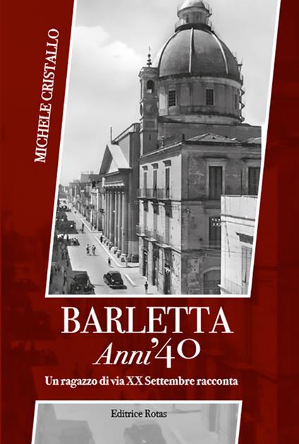 Barletta anni '40. Un ragazzo di via XX settembre racconta - Michele Cristallo - copertina