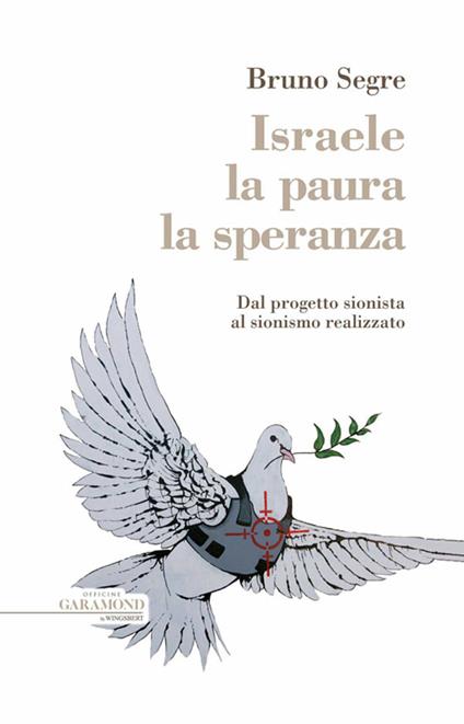 Israele, la paura, la speranza. Dal progetto sionista al sionismo realizzato - Bruno Segre - ebook