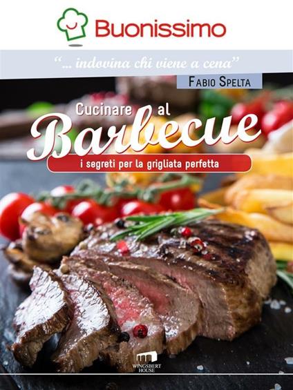 Cucinare al barbeque. I segreti per la grigliata perfetta - Fabio Spelta - ebook