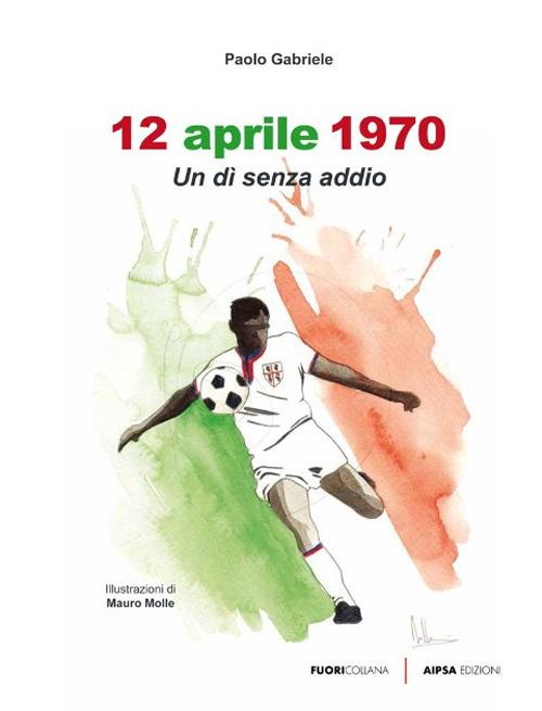 12 aprile 1970. Un dì senza addio - Paolo Gabriele - copertina