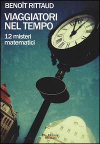 Viaggiatori nel tempo. 12 misteri matematici - Benoît Rittaud - 6