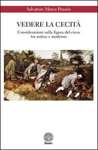 Vedere la cecità. Considerazioni sulla figura del cieco tra antico e moderno - Salvatore M. Ponzio - copertina