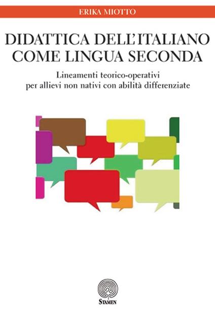 Didattica dell'italiano come lingua seconda. Lineamenti teorico-operativi per allievi non nativi con abilità differenziate - Erika Miotto - copertina