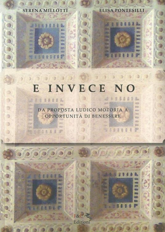 E invece no. Da proposta ludico motoria a opportunità di benessere - Serena Millotti,Elisa Pontesilli - copertina