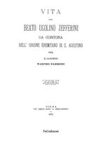 Vita del Beato Ugolino Zefferini da Cortona dell'ordine eremitano di S. Agostino. Rist. anast. (Siena, 1891). Ediz. in facsimile